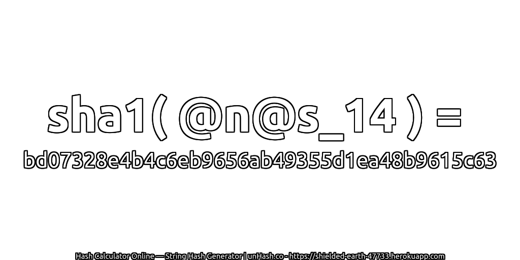 sha1( @n@s_14 ) = bd07328e4b4c6eb9656ab49355d1ea48b9615c63 | unHash.co