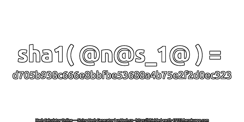 sha1( @n@s_1@ ) = d705b938c666e8bbfbe53688a4b75e2f2d0ec323 | unHash.co