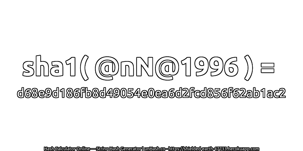 sha1( @nN@1996 ) = d68e9d186fb8d49054e0ea6d2fcd856f62ab1ac2 | unHash.co