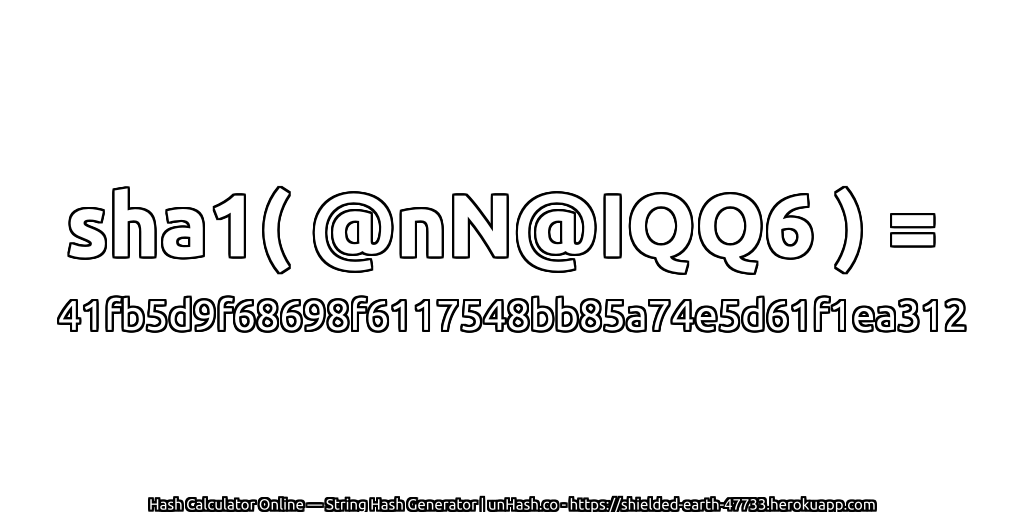sha1( @nN@IQQ6 ) = 41fb5d9f68698f6117548bb85a74e5d61f1ea312 | unHash.co