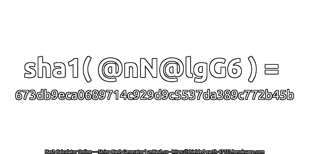 sha1( @nN@lgG6 ) = 673db9eca0689714c929d9c5537da389c772b45b | unHash.co