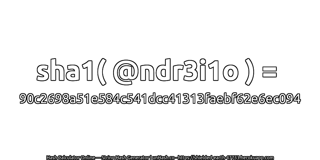 sha1( @ndr3i1o ) = 90c2698a51e584c541dcc41313faebf62e6ec094 | unHash.co