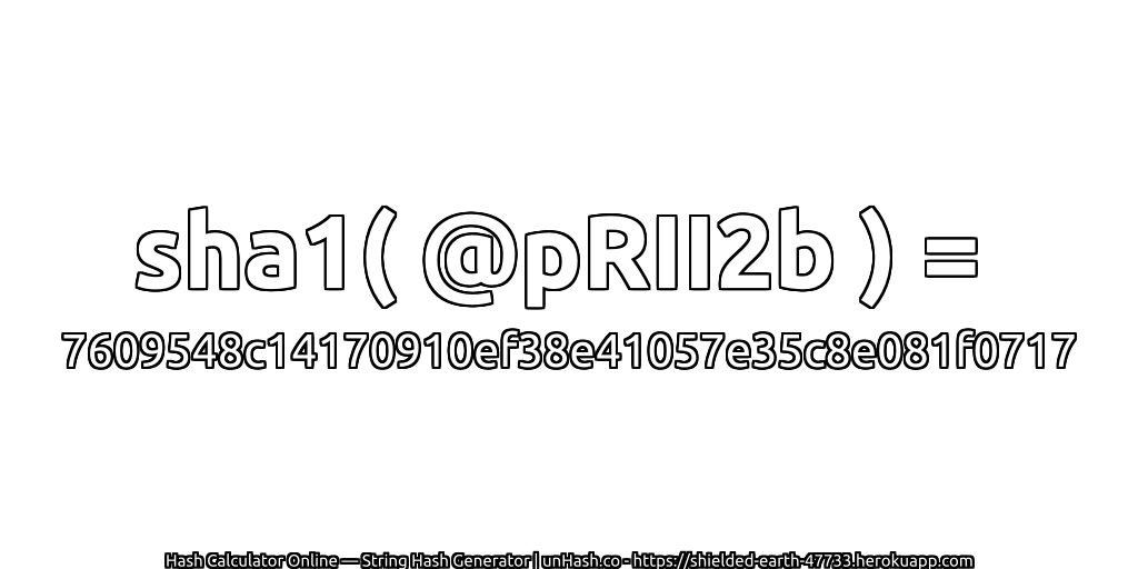 sha1( @pRII2b ) = 7609548c14170910ef38e41057e35c8e081f0717 | unHash.co