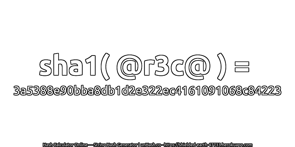 sha1( @r3c@ ) = 3a5388e90bba8db1d2e322ec4161091068c84223 | unHash.co