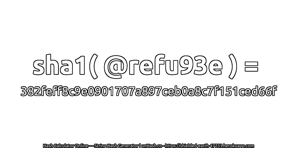 sha1( @refu93e ) = 382feff8c9e0901707a897ceb0a8c7f151ced66f | unHash.co