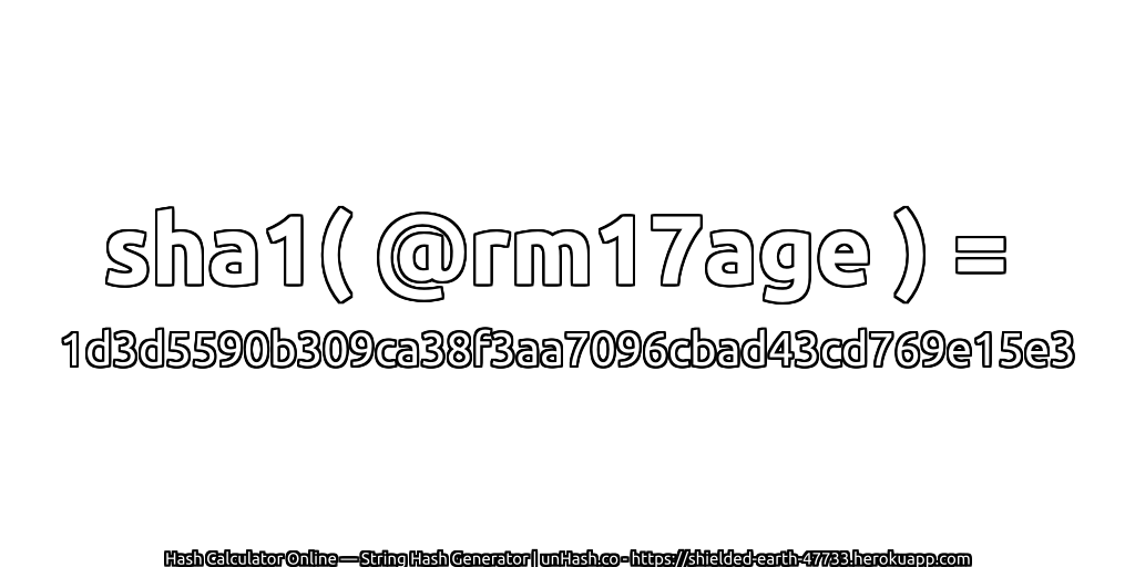 sha1( @rm17age ) = 1d3d5590b309ca38f3aa7096cbad43cd769e15e3 | unHash.co