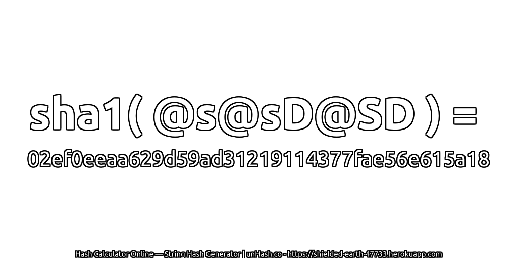 sha1( @s@sD@SD ) = 02ef0eeaa629d59ad31219114377fae56e615a18 | unHash.co