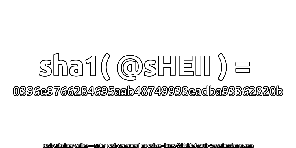sha1( @sHEII ) = 0396e9766284695aab48749938eadba93362820b | unHash.co