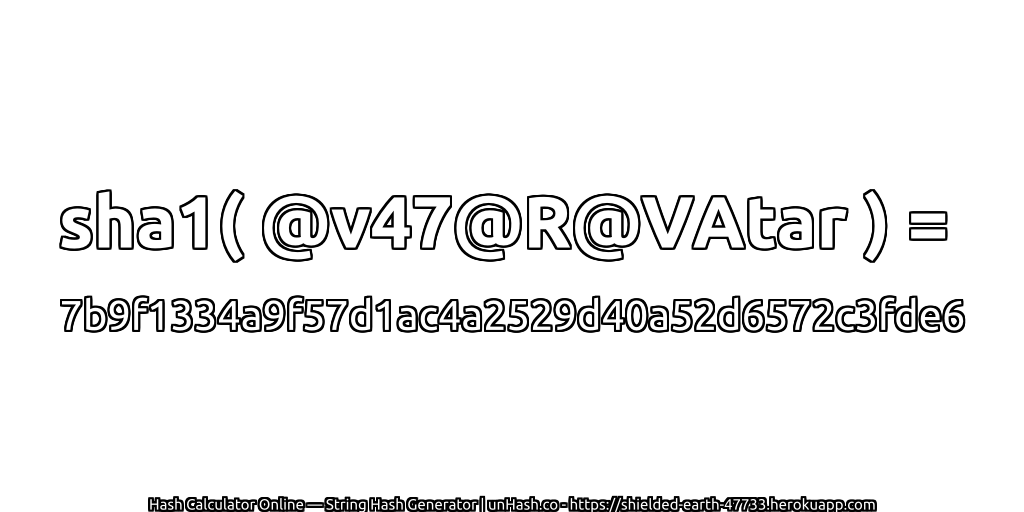 sha1( @v47@R@VAtar ) = 7b9f1334a9f57d1ac4a2529d40a52d6572c3fde6 | unHash.co