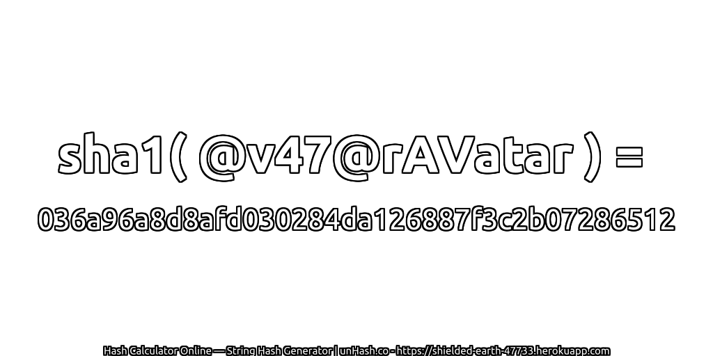sha1( @v47@rAVatar ) = 036a96a8d8afd030284da126887f3c2b07286512 | unHash.co