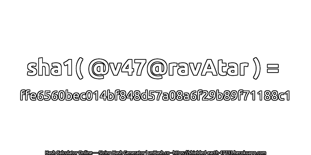 sha1( @v47@ravAtar ) = ffe6560bec014bf848d57a08a6f29b89f71188c1 | unHash.co