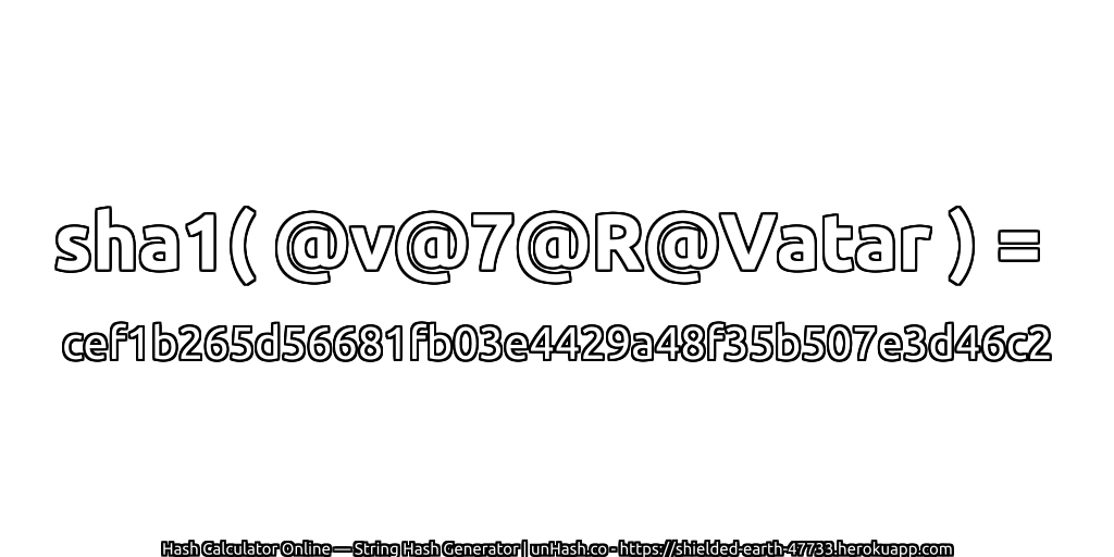 sha1( @v@7@R@Vatar ) = cef1b265d56681fb03e4429a48f35b507e3d46c2 | unHash.co