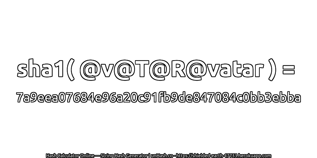 sha1( @v@T@R@vatar ) = 7a9eea07684e96a20c91fb9de847084c0bb3ebba | unHash.co