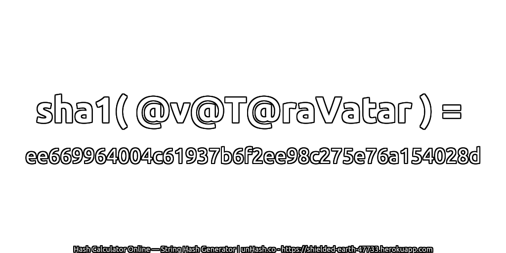 sha1( @v@T@raVatar ) = ee669964004c61937b6f2ee98c275e76a154028d | unHash.co