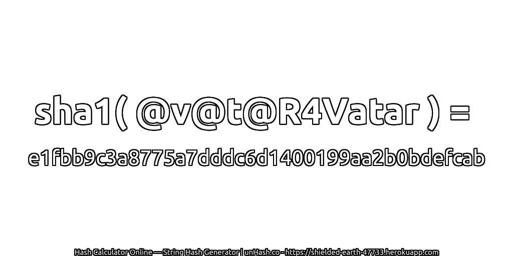sha1( @v@t@R4Vatar ) = e1fbb9c3a8775a7dddc6d1400199aa2b0bdefcab | unHash.co