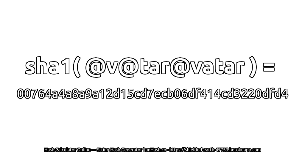 sha1( @v@tar@vatar ) = 00764a4a8a9a12d15cd7ecb06df414cd3220dfd4 | unHash.co