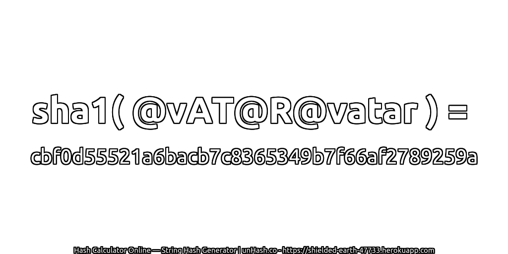 sha1( @vAT@R@vatar ) = cbf0d55521a6bacb7c8365349b7f66af2789259a | unHash.co