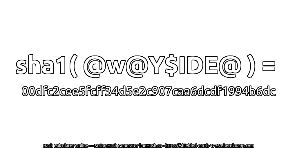 sha1( @w@Y$IDE@ ) = 00dfc2cee5fcff34d5e2c907caa6dcdf1994b6dc | unHash.co