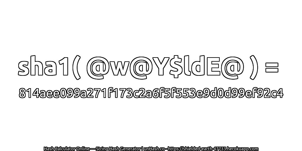 sha1( @w@Y$ldE@ ) = 814aee099a271f173c2a6f5f553e9d0d99ef92c4 | unHash.co