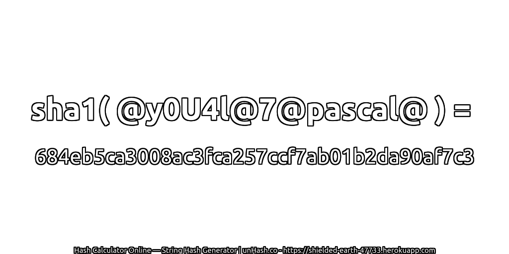 sha1( @y0U4l@7@pascal@ ) = 684eb5ca3008ac3fca257ccf7ab01b2da90af7c3 | unHash.co