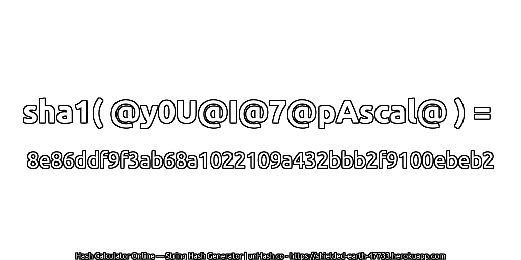 sha1( @y0U@I@7@pAscal@ ) = 8e86ddf9f3ab68a1022109a432bbb2f9100ebeb2 | unHash.co