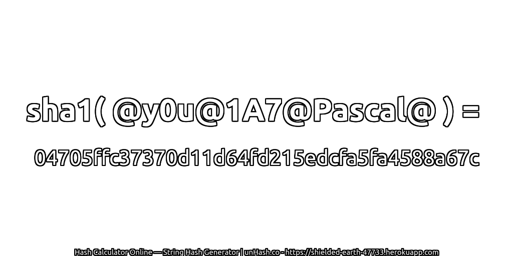 sha1( @y0u@1A7@Pascal@ ) = 04705ffc37370d11d64fd215edcfa5fa4588a67c | unHash.co