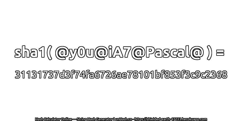 sha1( @y0u@iA7@Pascal@ ) = 31131737d3f74fa6726ae78101bf853f3c9c2368 | unHash.co