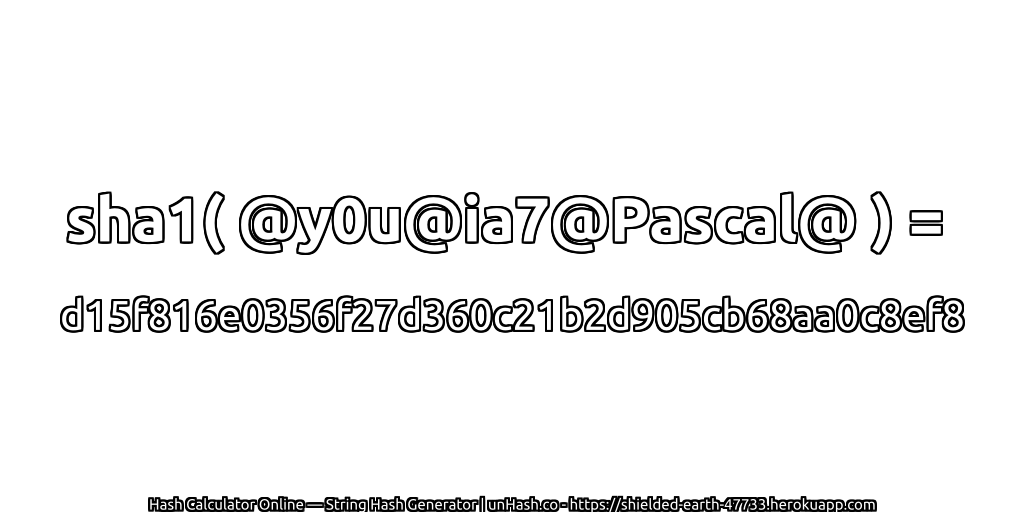 sha1( @y0u@ia7@Pascal@ ) = d15f816e0356f27d360c21b2d905cb68aa0c8ef8 | unHash.co