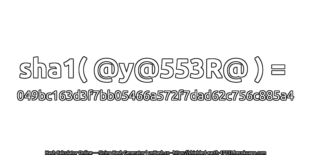 sha1( @y@553R@ ) = 049bc163d3f7bb05466a572f7dad62c756c885a4 | unHash.co