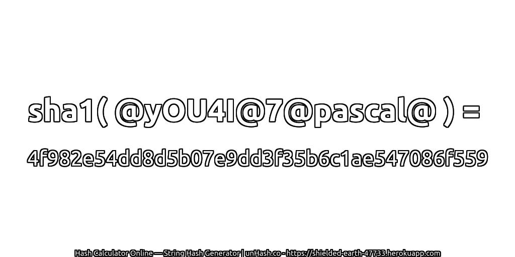 sha1( @yOU4I@7@pascal@ ) = 4f982e54dd8d5b07e9dd3f35b6c1ae547086f559 | unHash.co