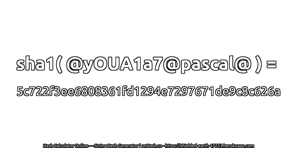 sha1( @yOUA1a7@pascal@ ) = 5c722f3ee6808361fd1294e7297671de9c8c626a | unHash.co