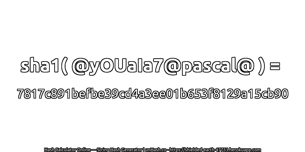 sha1( @yOUaIa7@pascal@ ) = 7817c891befbe39cd4a3ee01b653f8129a15cb90 | unHash.co