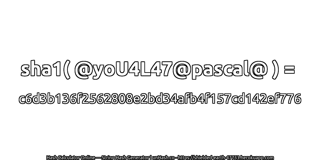 sha1( @yoU4L47@pascal@ ) = c6d3b136f2562808e2bd34afb4f157cd142ef776 | unHash.co
