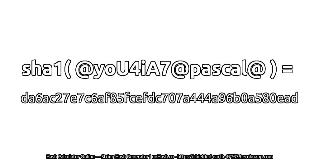 sha1( @yoU4iA7@pascal@ ) = da6ac27e7c6af85fcefdc707a444a96b0a580ead | unHash.co