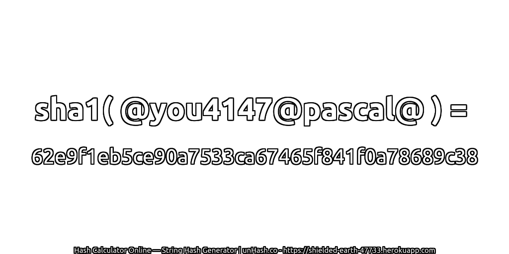 sha1( @you4147@pascal@ ) = 62e9f1eb5ce90a7533ca67465f841f0a78689c38 | unHash.co
