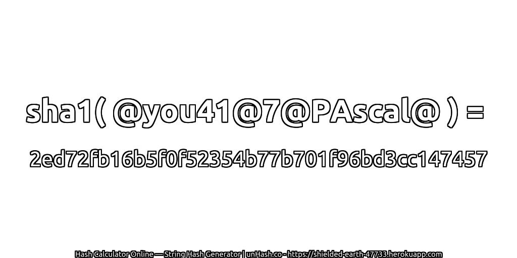 sha1( @you41@7@PAscal@ ) = 2ed72fb16b5f0f52354b77b701f96bd3cc147457 | unHash.co