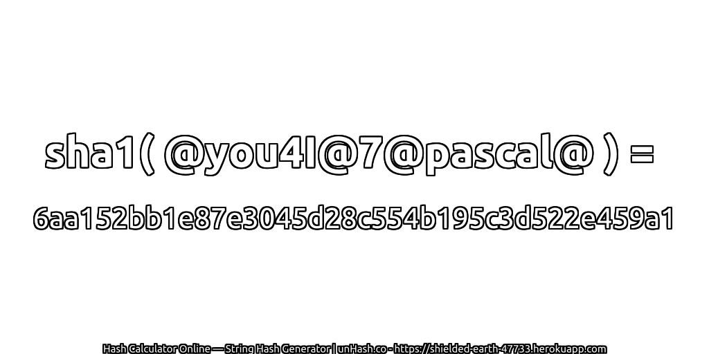 sha1( @you4I@7@pascal@ ) = 6aa152bb1e87e3045d28c554b195c3d522e459a1 | unHash.co
