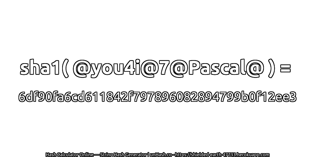 sha1( @you4i@7@Pascal@ ) = 6df90fa6cd611842f797896082894799b0f12ee3 | unHash.co