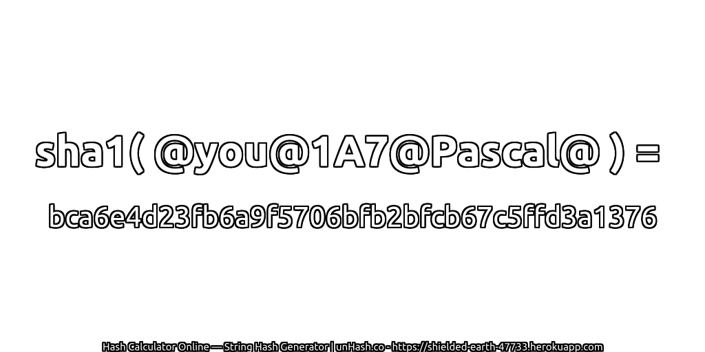 sha1( @you@1A7@Pascal@ ) = bca6e4d23fb6a9f5706bfb2bfcb67c5ffd3a1376 | unHash.co
