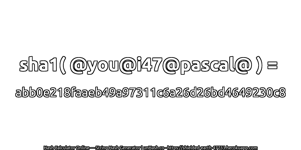 sha1( @you@i47@pascal@ ) = abb0e218faaeb49a97311c6a26d26bd4649230c8 | unHash.co
