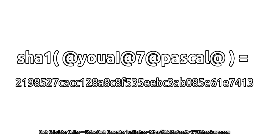 sha1( @youaI@7@pascal@ ) = 2198527cacc128a8c8f535eebc3ab085e61e7413 | unHash.co