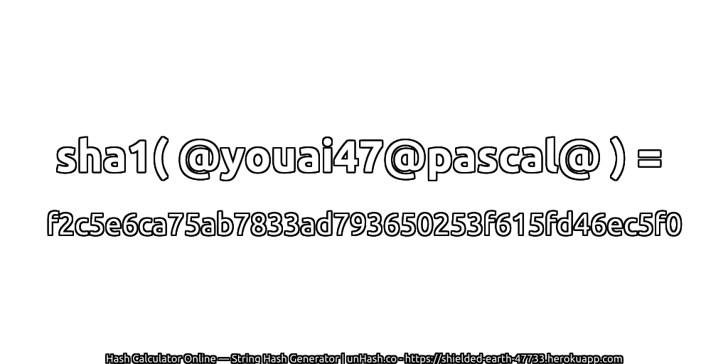 sha1( @youai47@pascal@ ) = f2c5e6ca75ab7833ad793650253f615fd46ec5f0 | unHash.co