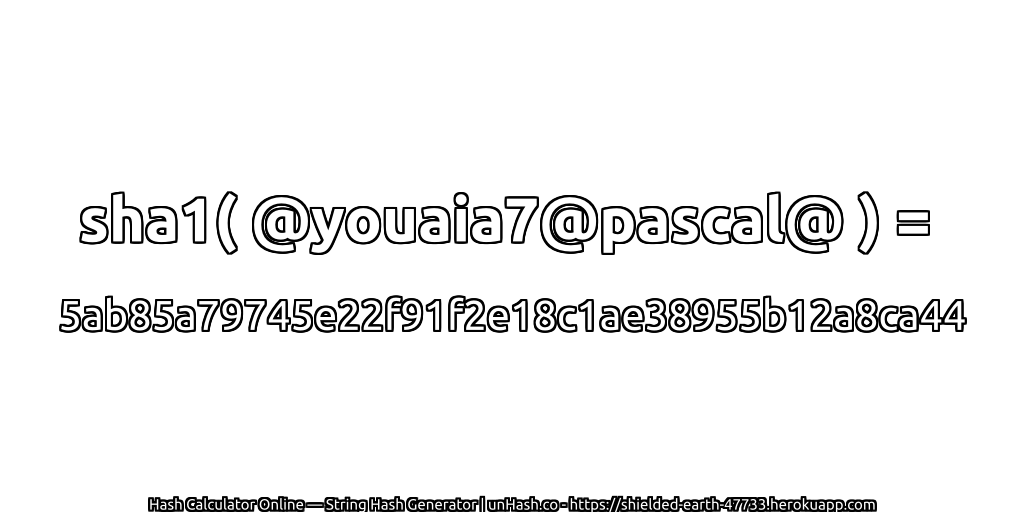 sha1( @youaia7@pascal@ ) = 5ab85a79745e22f91f2e18c1ae38955b12a8ca44 | unHash.co