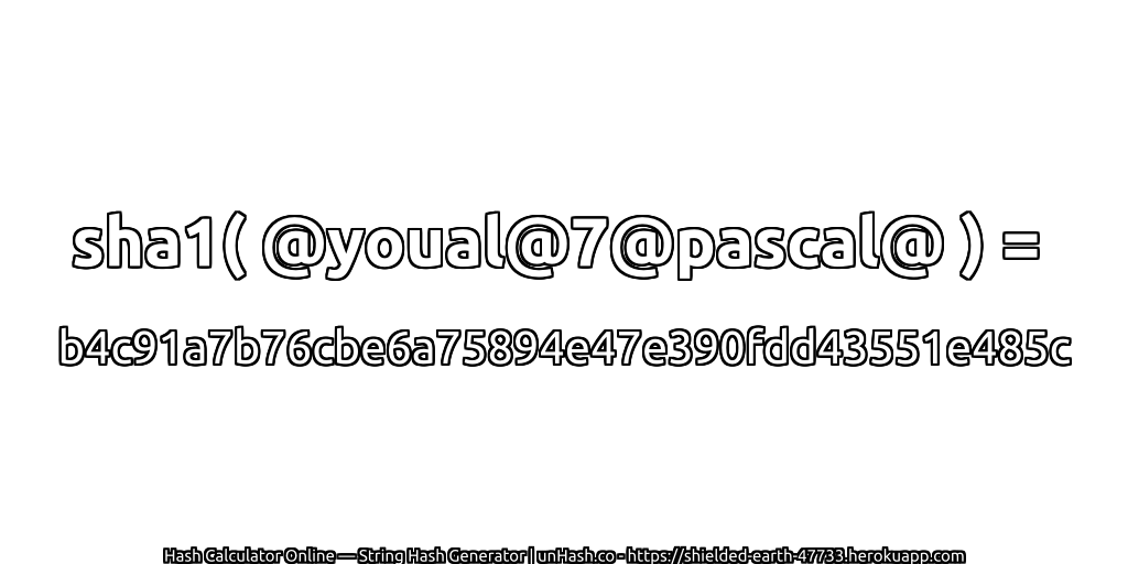 sha1( @youal@7@pascal@ ) = b4c91a7b76cbe6a75894e47e390fdd43551e485c | unHash.co