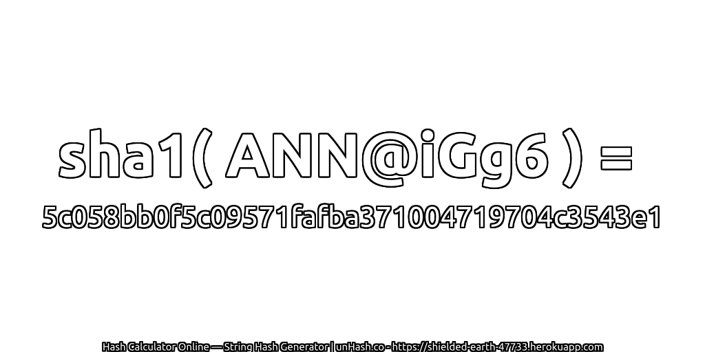 sha1( ANN@iGg6 ) = 5c058bb0f5c09571fafba371004719704c3543e1 | unHash.co