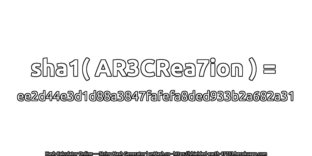 sha1( AR3CRea7ion ) = ee2d44e3d1d88a3847fafefa8ded933b2a682a31 | unHash.co