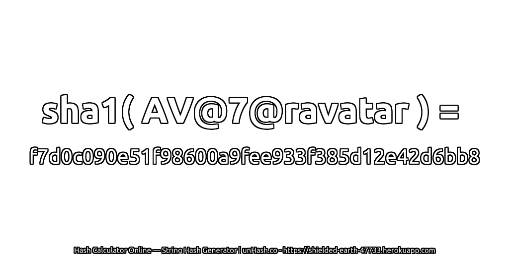 sha1( AV@7@ravatar ) = f7d0c090e51f98600a9fee933f385d12e42d6bb8 | unHash.co