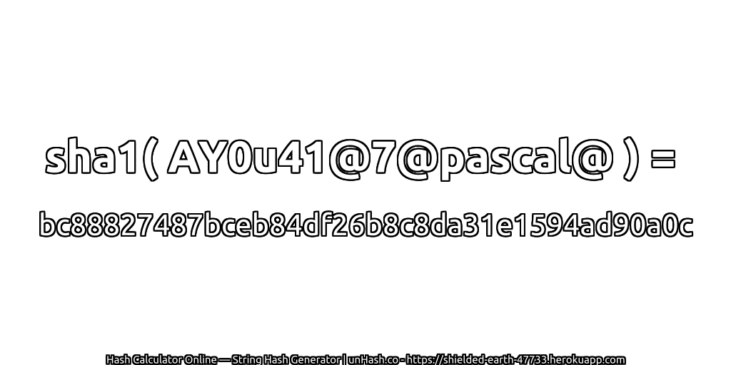 sha1( AY0u41@7@pascal@ ) = bc88827487bceb84df26b8c8da31e1594ad90a0c | unHash.co