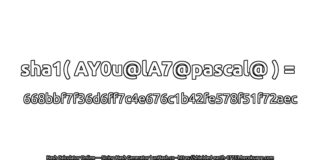 sha1( AY0u@lA7@pascal@ ) = 668bbf7f36d6ff7c4e676c1b42fe578f51f72aec | unHash.co
