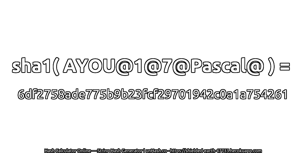 sha1( AYOU@1@7@Pascal@ ) = 6df2758ade775b9b23fcf29701942c0a1a754261 | unHash.co